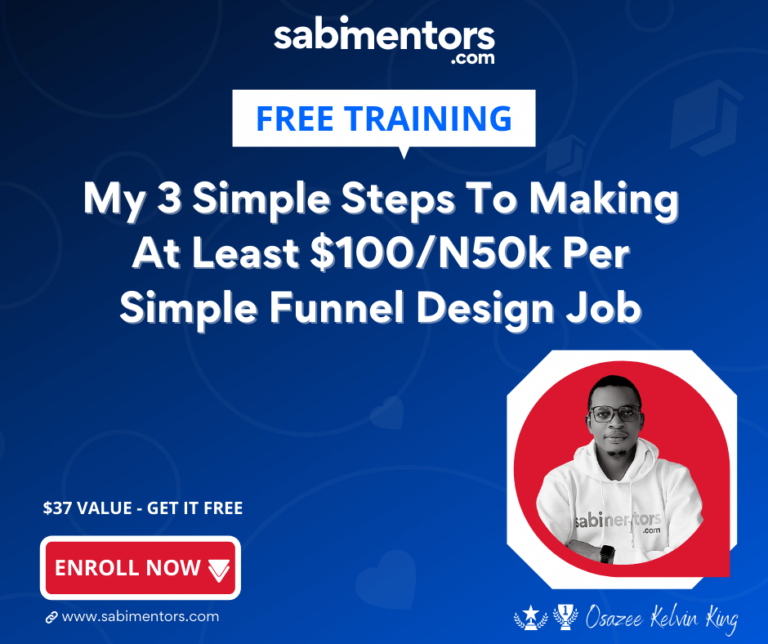 🎁FREE: My 3 Simple Steps To Making At Least $100/N50,000 Per Simple Funnel Design Job