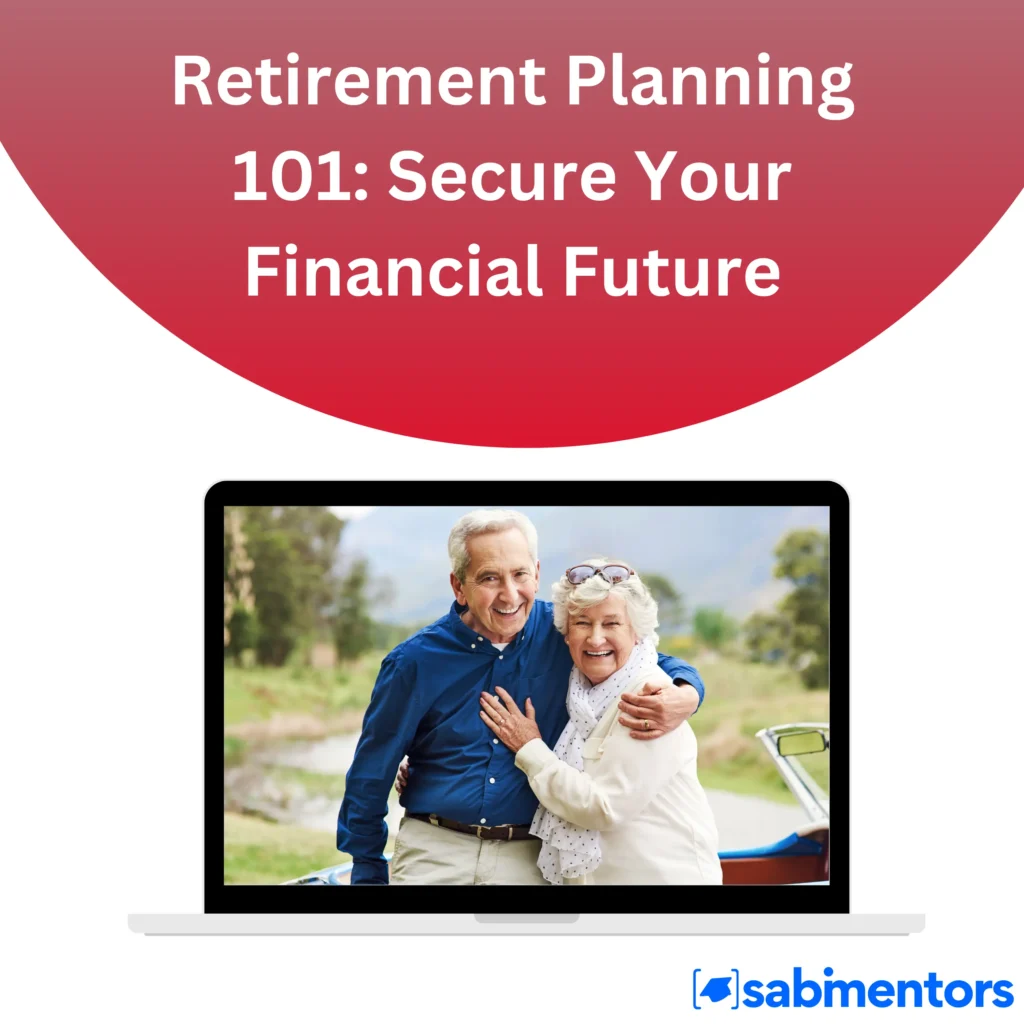 Retirement Planning 101 Secure Your Financial Future - sabimentors
